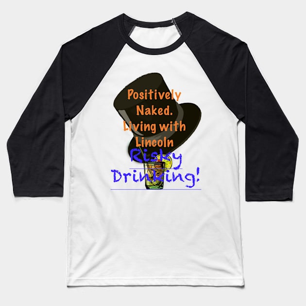 Positively Naked. Living with Lincoln Risky Drinking! - Green Baseball T-Shirt by aadventures